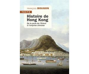 Histoire de Hong Kong De la perle de l'Orient à l'emprise chinoise - François Bougon - Tallandier - Poche - Essai