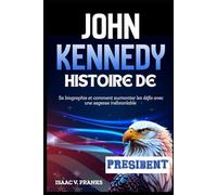 Histoire de John Kennedy: Sa biographie et comment surmonter les défis avec une sagesse inébranlable