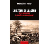 Histoire De L?Algérie - De La Résilience À La Quête De La Modernité