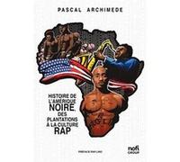 Histoire de l’amerique noire, des plantations a la culture rap Pascal archimÈde (Auteur)