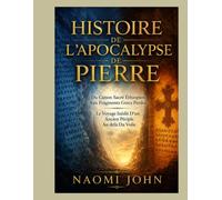 HISTOIRE DE L’APOCALYPSE DE PIERRE: Du Canon Sacré Éthiopien Aux Fragments Grecs Perdus Le Voyage Inédit D’un Ancien Périple Au delà Du Voile