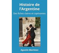 Histoire de l’Argentine: Des fiches claires et captivantes