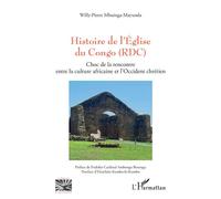 Histoire de l’Église du Congo (RDC) Choc de la rencontre entre la culture africaine et l’Occident chrétien - Willy-Pierre Mbuinga Mayunda - L'harmattan - broché - Essai