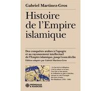 Histoire de l’empire islamique Gabriel Martinez-Gros (Auteur)