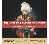 HISTOIRE DE L’EMPIRE OTTOMAN, DEPUIS L’ANATOLIE DU XIVE SIÈCLE AU DÉBUT DU XXE SIÈCLE: COLLECTION L’ISLAM DES LUMIÈRE - FREMEAUX / GRANDE MOSQUEE DE PARIS