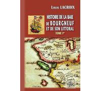 Histoire de la baie des Bourgneuf et de son littoral: Tome 1