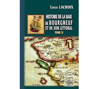 Histoire de la baie des Bourgneuf et de son littoral: Tome 2