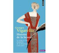 Histoire De La Beauté - Le Corps Et L'art D'embellir, De La Renaissance À Nos Jours