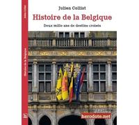Histoire De La Belgique - Deux Mille Ans De Destins Croisés