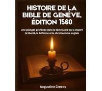 Histoire de la Bible de Genève, édition 1560: Une plongée profonde dans le texte sacré qui a inspiré la liberté, la Réforme et le christianisme anglais