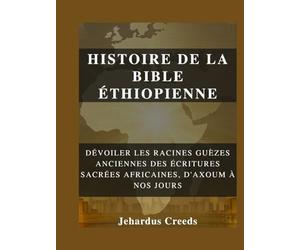 Histoire de la Bible éthiopienne: Dévoiler les racines guèzes anciennes des écritures sacrées africaines, d'Axoum à nos jours