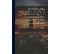 Histoire De La Bienheureuse Marie De L'incarnation Dite Dans Le Monde Madame Acarie