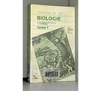 Histoire de la biologie: Tome 1