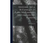 Histoire De La Botanique Et Plan Des Familles Naturelles Des Plantes