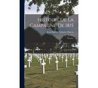 Histoire De La Campagne De 1815: Waterloo