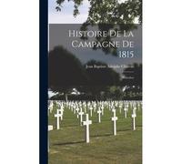 Histoire De La Campagne De 1815: Waterloo