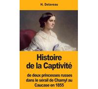 Histoire de la Captivité de deux princesses russes dans le sérail de Chamyl au Caucase en 1855