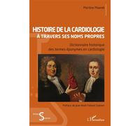 Histoire de la cardiologie à travers ses noms propres Dictionnaire historique des termes éponymes en cardiologie - Martine Maarek - L'harmattan - broché - Scolaire / Universitaire