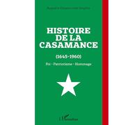 Histoire de la Casamance (1645-1960): Foi - Patriotisme - Hommage