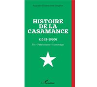 Histoire de la Casamance (1645-1960) Foi - Patriotisme - Hommage - Augustin Diamacoune Senghor - L'harmattan - broché - Essai