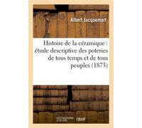 Histoire de la céramique : Étude descriptive des poteries de tous temps et de tous peuples (1873)