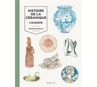 Virginie Armellin – Histoire de la céramique: L'Europe – Volume 2