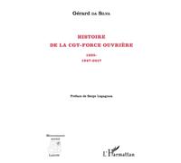 Histoire de la CGT-Force ouvrière: 1895- 1947-2017