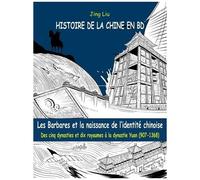 Histoire De La Chine En Bd Tome 3 - Les Barbares Et La Naissance De L'identité Chinoise - Des Cinq Dynasties Et Dix Royaumes À La Dynastie Yuan (907-1368)