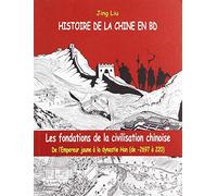 Histoire de la Chine en BD (volume 1): Les fondations civilisation chinoise de l'Empereur jaune à la dynastie Han
