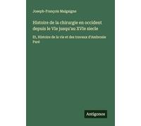 Histoire de la chirurgie en occident depuis le VIe jusqu'au XVIe siecle: Et, Histoire de la vie et des travaux d'Ambrosie Paré