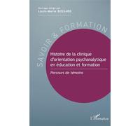 Histoire de la clinique d'orientation psychanalytique en éducation et formation Parcours de témoins - Louis-Marie Bossard - L'harmattan - broché - Essai
