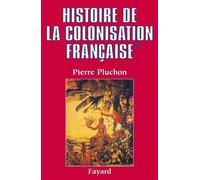 Histoire de la colonisation française Le premier empire colonial-Des origines à la Restauration - Pierre Pluchon - Fayard - broché - Livre