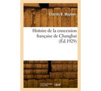 Histoire de la concession française de Changhai - Charles B. Maybon - Hachette Bnf - broché - Livre