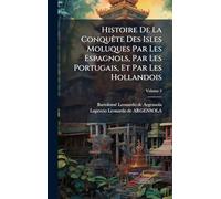Histoire De La ConquÃate Des Isles Moluques Par Les Espagnols, Par Les Portugais, Et Par Les Hollandois