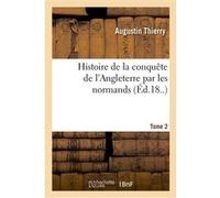Histoire de la conquête de l'Angleterre par les normands. Tome 2 Thierry Augustin (Auteur)