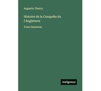 Histoire de la Conquéte de l'Angleterre: Tome Deuxieme