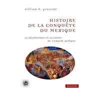 Histoire de la Conquête du Mexique La découverte et la chute de l'empire aztèque - William Prescott - Les Perseides - broché - Essai