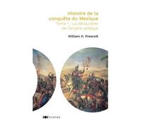 Histoire De La Conquête Du Mexique - Tome 1, La Découverte De L'empire Aztèque