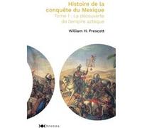 Histoire de la conquête du Mexique - Tome 1 William H. Prescott (Auteur)