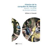 Histoire de la conquête du Mexique - Tome 2: La chute de l'empire aztèque