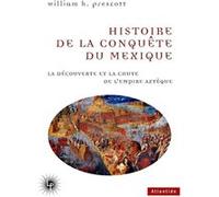 Histoire de la Conquête du Mexique: La découverte et la chute de l'empire aztèque