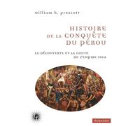 Histoire de la conquête du Pérou La découverte et la chute de l'empire inca - William Prescott - Les Perseides - broché - Etude