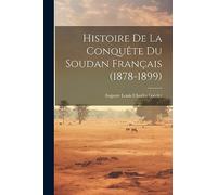 Histoire De La Conquête Du Soudan Français (1878-1899)