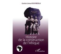 Histoire de la construction de l'Afrique - Gaston-Jonas Kouvibidila - L'harmattan - broché - Etude