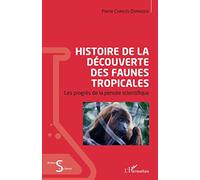 Histoire de la découverte des faunes tropicales: Les progrès de la pensée scientifique – L'Harmattan