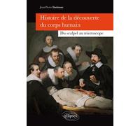 Histoire de la découverte du corps humain - Du scalpel au microscope - Jean-Pierre Dadoune - Ellipses - broché - Essai