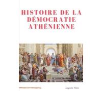 Histoire De La Démocratie Athénienne - Société, Institutions, Culture