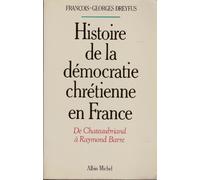 Histoire de la démocratie-chrétienne en France. De Chateaubriand à Raymond Barre
