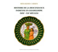 Histoire de la descendance indienne en Guadeloupe (XIXe - XXe siècles) - Minakshî Carien - Pu.des Antilles - broché - Essai
