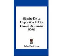 Histoire de La Disposition Et Des Formes Differentes (1764) Leroy, Julien David (Auteur)